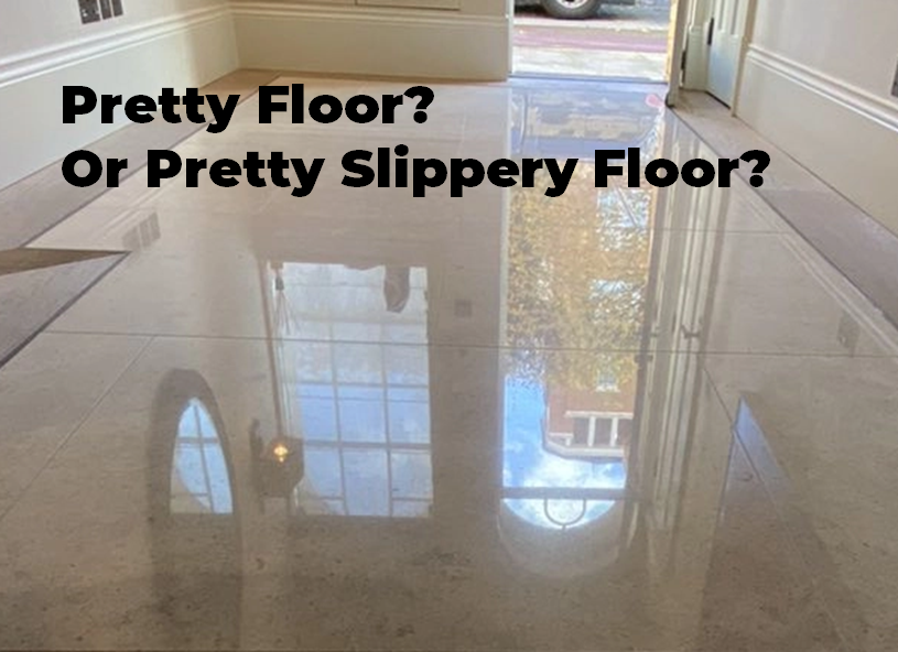 A pretty shiny floor is often a very slippery floor, especially when wet